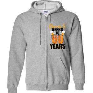 60th Birthday Cheers & Beers To 60 Years Full Zip Hoodie