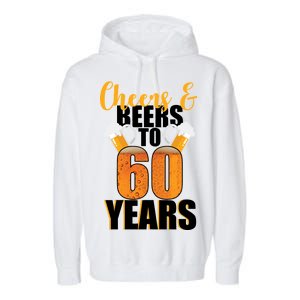 60th Birthday Cheers & Beers To 60 Years Garment-Dyed Fleece Hoodie