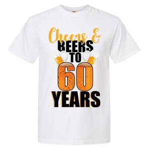 60th Birthday Cheers & Beers To 60 Years Garment-Dyed Heavyweight T-Shirt