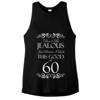 60th Birthday: Don't Be Jealous Just Because I Look This Good At 60 Ladies PosiCharge Tri-Blend Wicking Tank