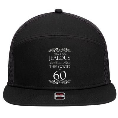 60th Birthday: Don't Be Jealous Just Because I Look This Good At 60 7 Panel Mesh Trucker Snapback Hat