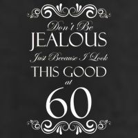 60th Birthday: Don't Be Jealous Just Because I Look This Good At 60 7 Panel Mesh Trucker Snapback Hat