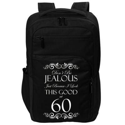 60th Birthday: Don't Be Jealous Just Because I Look This Good At 60 Impact Tech Backpack