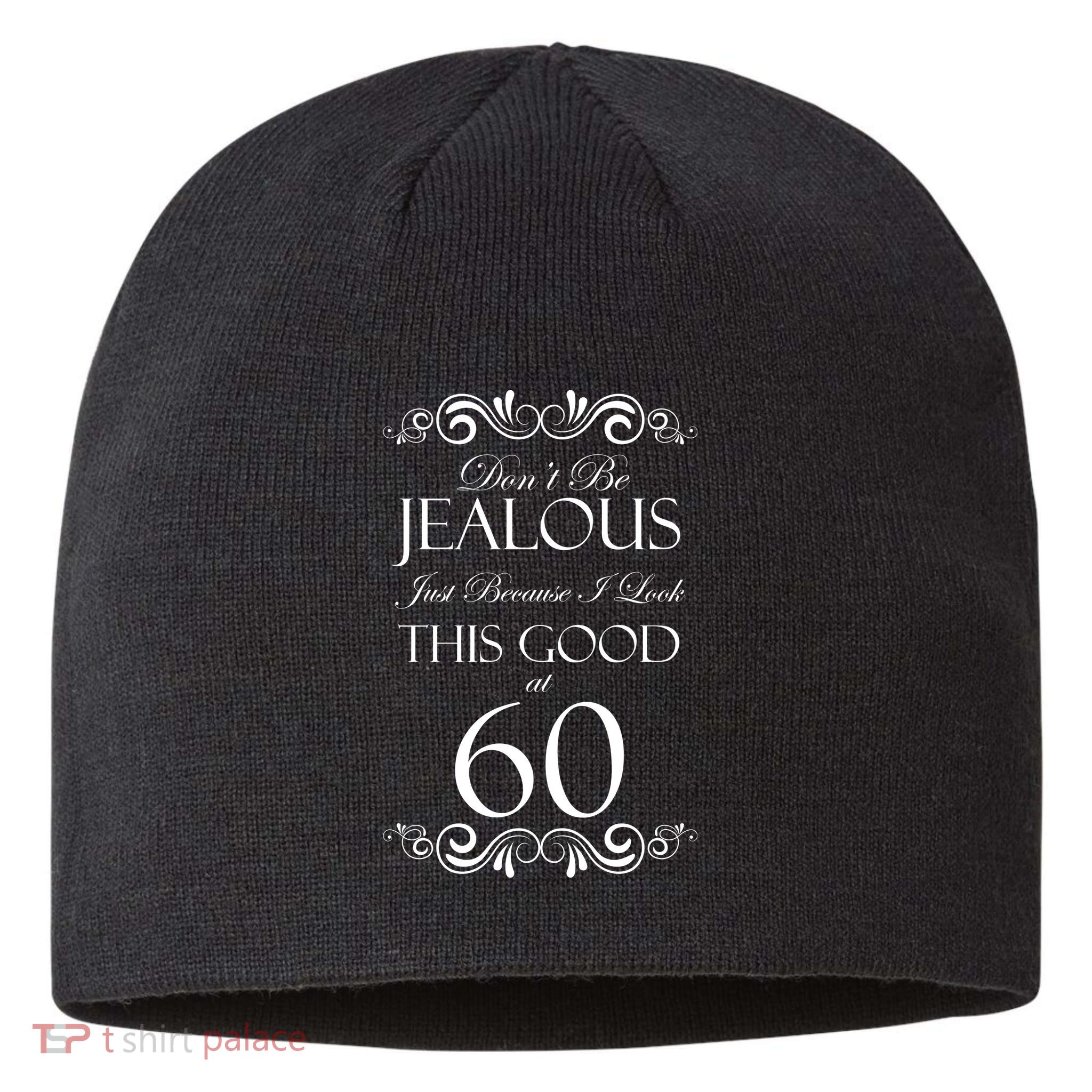 60th Birthday: Don't Be Jealous Just Because I Look This Good At 60 Sustainable Beanie