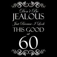 60th Birthday: Don't Be Jealous Just Because I Look This Good At 60 Bag