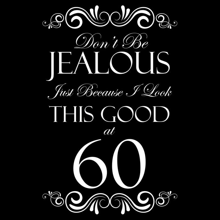 60th Birthday: Don't Be Jealous Just Because I Look This Good At 60 Bag
