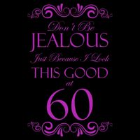 60th Birthday: Don't Be Jealous Just Because I Look This Good At 60 16oz Travel Tumbler
