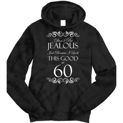 60th Birthday: Don't Be Jealous Just Because I Look This Good At 60 Tie Dye Hoodie