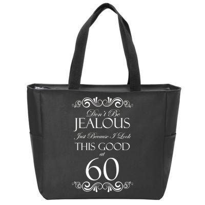 60th Birthday: Don't Be Jealous Just Because I Look This Good At 60 Zip Tote Bag