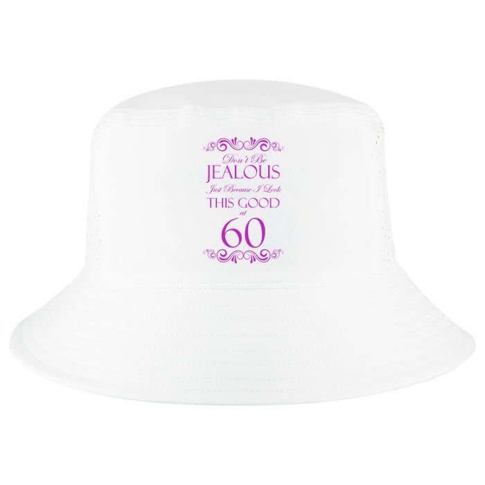 60th Birthday: Don't Be Jealous Just Because I Look This Good At 60 Cool Comfort Performance Bucket Hat