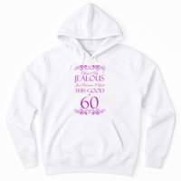 60th Birthday: Don't Be Jealous Just Because I Look This Good At 60 Hoodie