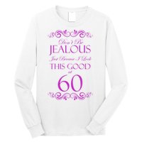 60th Birthday: Don't Be Jealous Just Because I Look This Good At 60 Long Sleeve Shirt