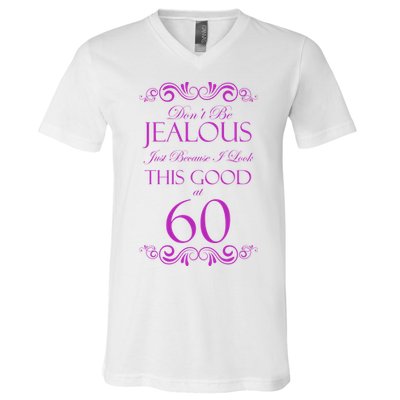 60th Birthday: Don't Be Jealous Just Because I Look This Good At 60 V-Neck T-Shirt