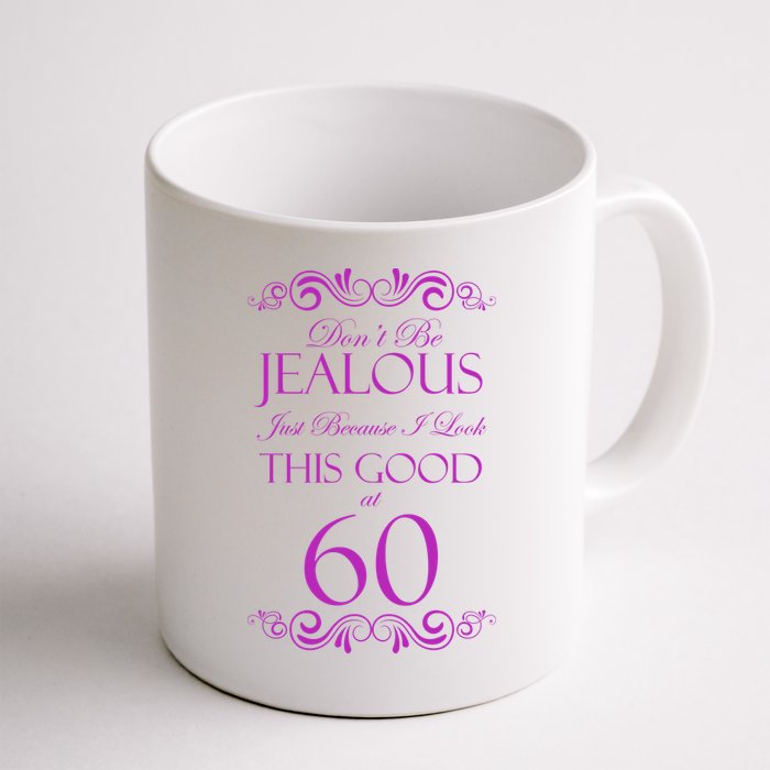 60th Birthday: Don't Be Jealous Just Because I Look This Good At 60 Mug