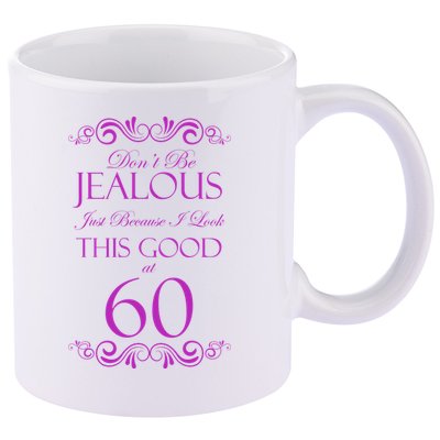 60th Birthday: Don't Be Jealous Just Because I Look This Good At 60 11oz C Handle Ceramic Mug