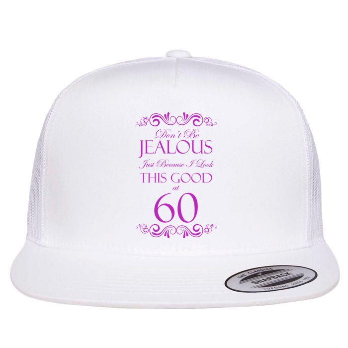 60th Birthday: Don't Be Jealous Just Because I Look This Good At 60 Flatbill Hat