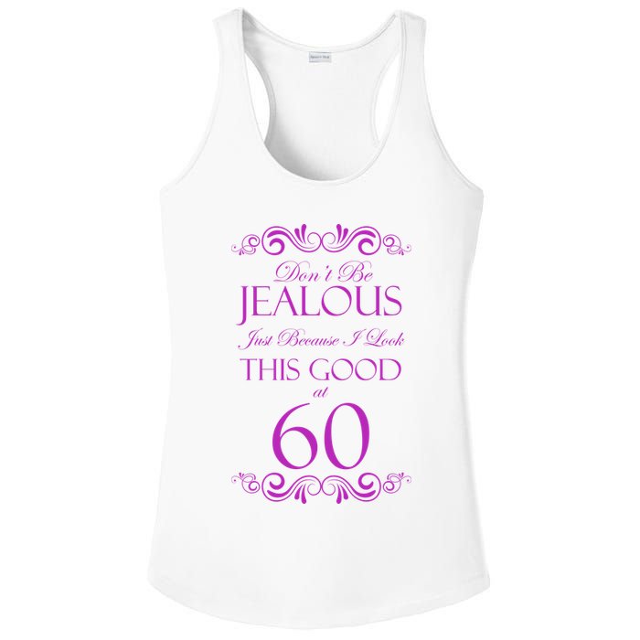 60th Birthday: Don't Be Jealous Just Because I Look This Good At 60 Ladies PosiCharge Competitor Racerback Tank
