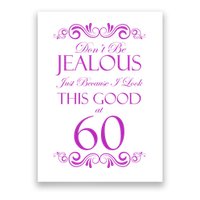 60th Birthday: Don't Be Jealous Just Because I Look This Good At 60 Poster