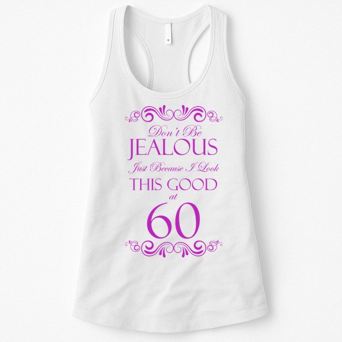 60th Birthday: Don't Be Jealous Just Because I Look This Good At 60 Womens Tank Top