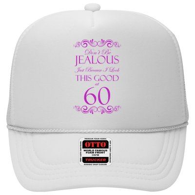 60th Birthday: Don't Be Jealous Just Because I Look This Good At 60 Trucker Hat