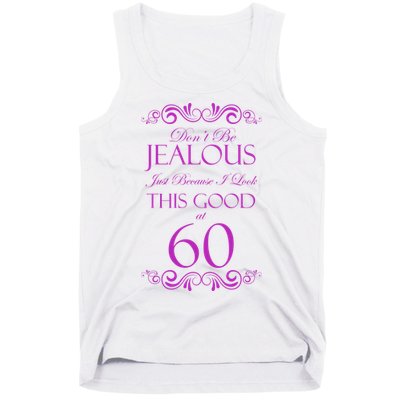 60th Birthday: Don't Be Jealous Just Because I Look This Good At 60 Tank Top