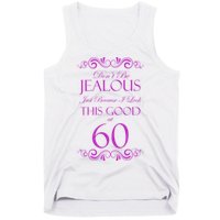 60th Birthday: Don't Be Jealous Just Because I Look This Good At 60 Tank Top