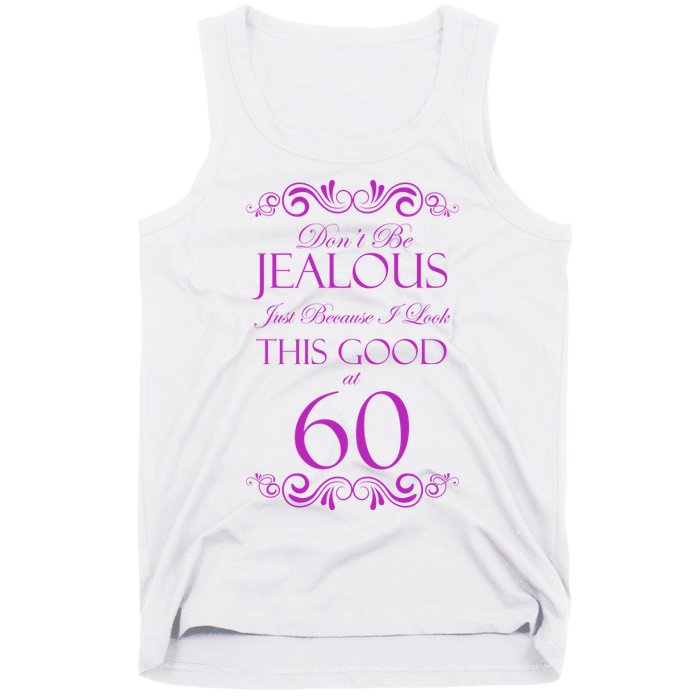 60th Birthday: Don't Be Jealous Just Because I Look This Good At 60 Tank Top