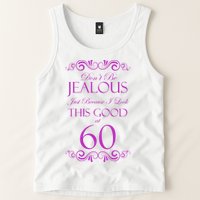 60th Birthday: Don't Be Jealous Just Because I Look This Good At 60 Tank Top
