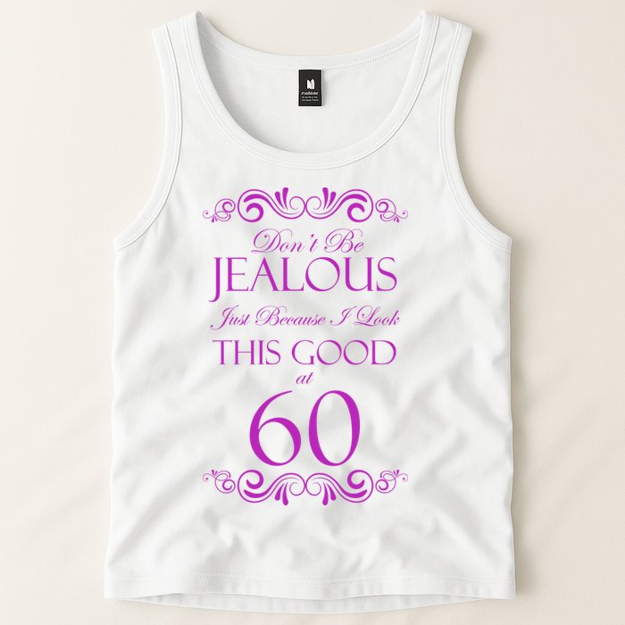 60th Birthday: Don't Be Jealous Just Because I Look This Good At 60 Tank Top