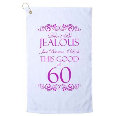 60th Birthday: Don't Be Jealous Just Because I Look This Good At 60 Golf Towel