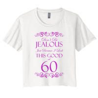 60th Birthday: Don't Be Jealous Just Because I Look This Good At 60 Crop Top