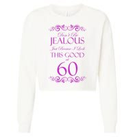 60th Birthday: Don't Be Jealous Just Because I Look This Good At 60 Cropped Pullover Crew