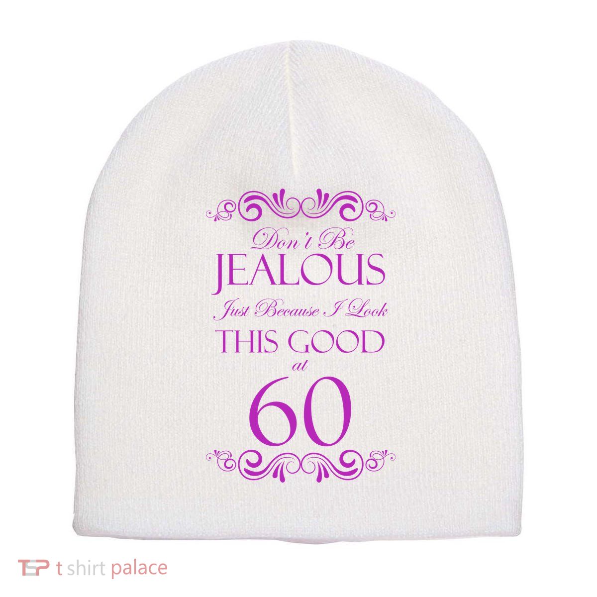 60th Birthday: Don't Be Jealous Just Because I Look This Good At 60 Short Acrylic Beanie