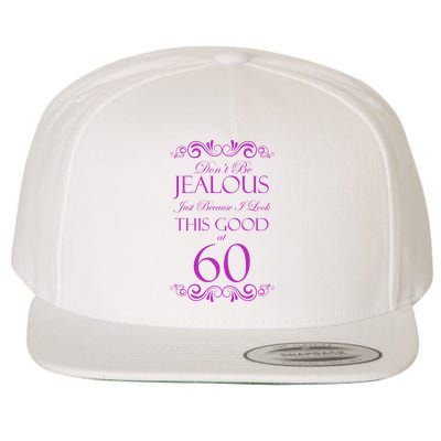 60th Birthday: Don't Be Jealous Just Because I Look This Good At 60 Wool Snapback Cap