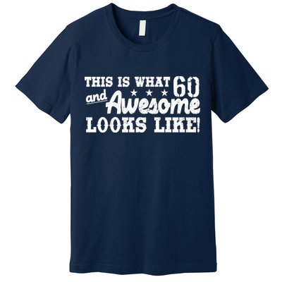 60th Birthday This Is What Awesome Looks Like  Premium T-Shirt