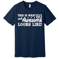 60th Birthday This Is What Awesome Looks Like  Premium T-Shirt