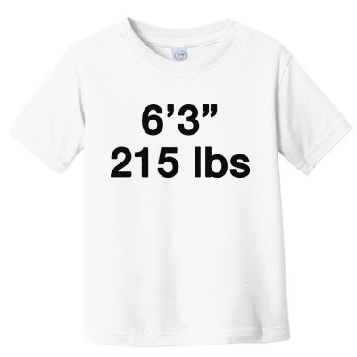 6’3 215 Lbs Toddler T-Shirt