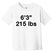 6’3 215 Lbs Toddler T-Shirt