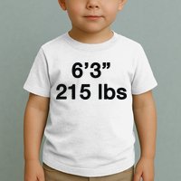 6’3 215 Lbs Toddler T-Shirt
