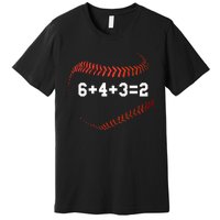 6 4 3=2 Double Play Baseball Player Gift Baseball Saying Premium T-Shirt