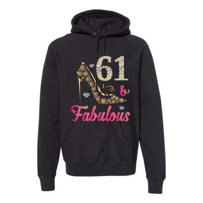 61 And Fabulous Funny 61st Birthday Cute Gift Beautiful Fun Premium Hoodie