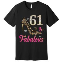 61 And Fabulous Funny 61st Birthday Cute Gift Beautiful Fun Premium T-Shirt