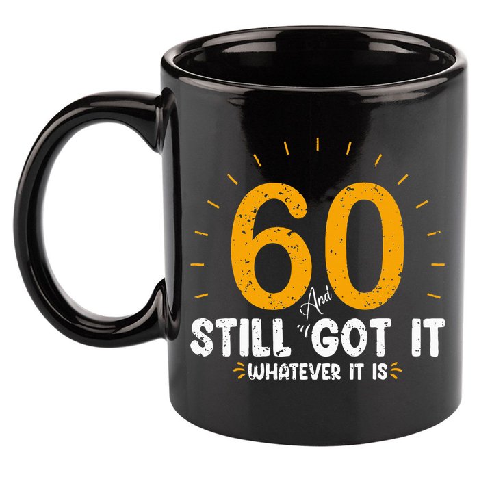 60 And Still Got It 60th Birthday 60 Years Old 11oz C Handle Ceramic Mug
