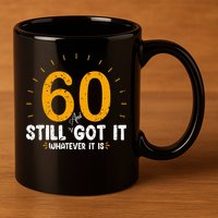 60 And Still Got It 60th Birthday 60 Years Old 11oz C Handle Ceramic Mug