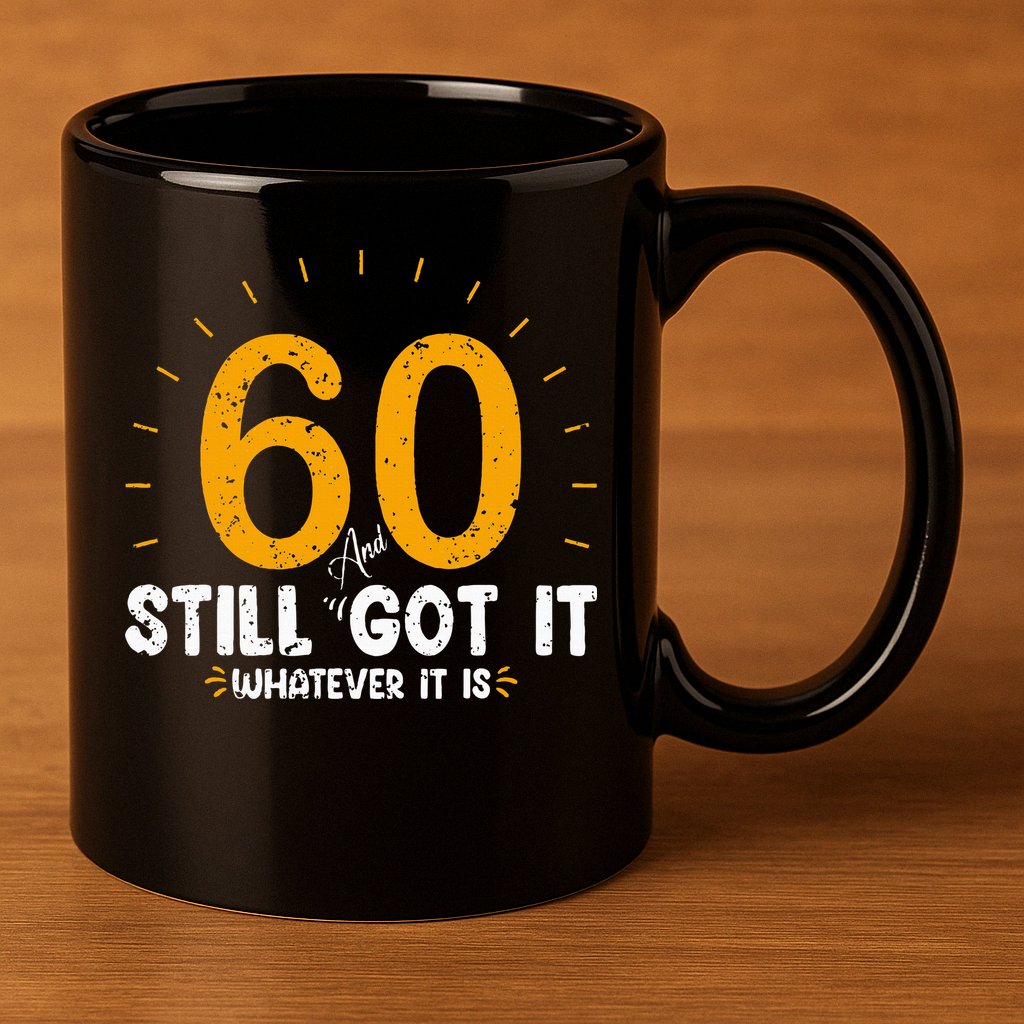 60 And Still Got It 60th Birthday 60 Years Old 11oz C Handle Ceramic Mug