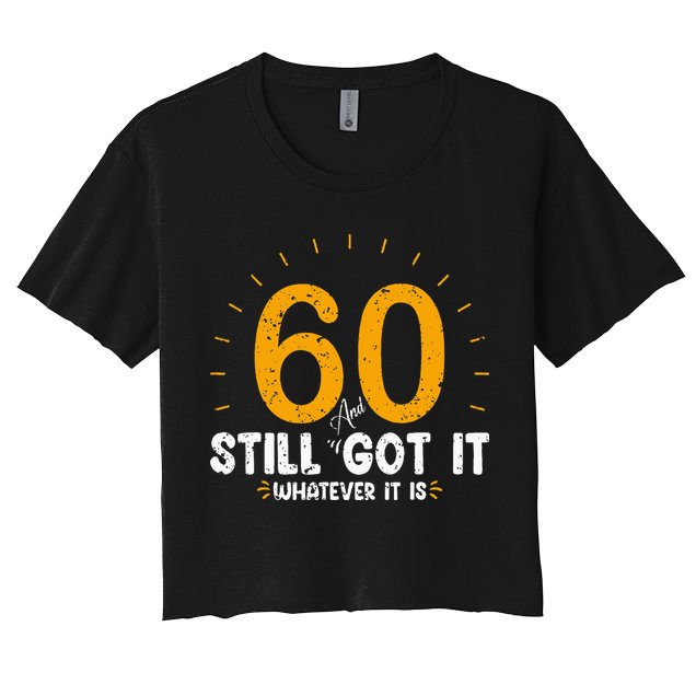 60 And Still Got It 60th Birthday 60 Years Old Crop Top