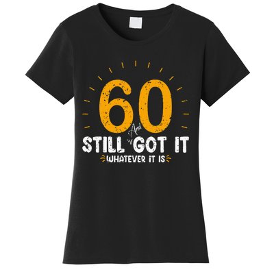 60 And Still Got It 60th Birthday 60 Years Old Women's T-Shirt