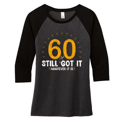 60 And Still Got It 60th Birthday 60 Years Old Women's Tri-Blend 3/4-Sleeve Raglan Shirt