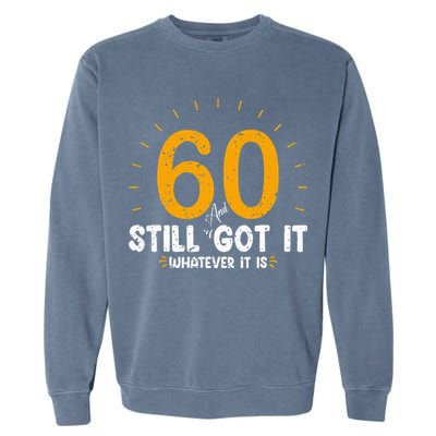 60 And Still Got It 60th Birthday 60 Years Old Garment-Dyed Sweatshirt