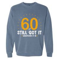 60 And Still Got It 60th Birthday 60 Years Old Garment-Dyed Sweatshirt